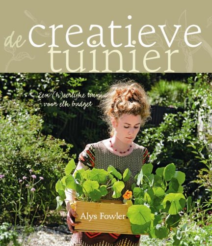 De creatieve tuinier: een (h)eerlijke tuin voor elk budget book