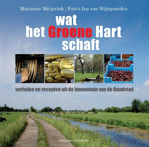 Wat het Groene Hart schaft: verhalen en recepten uit de binnentuin van de Randstad book