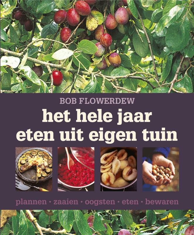 Het hele jaar eten uit eigen tuin: plannen, zaaien, oogsten, eten, bewaren book