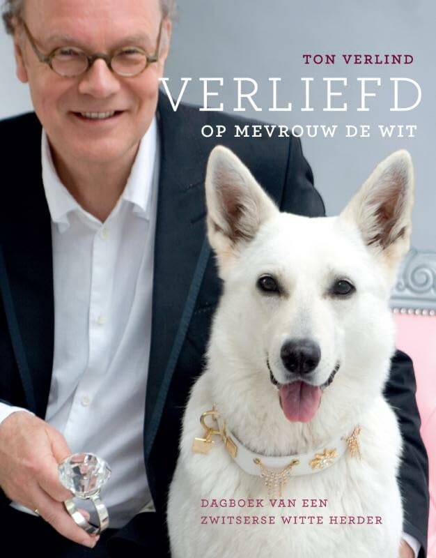 Verliefd op mevrouw De Wit: dagboek van een Zwitserse witte herder : over hondenopvoeding, vriendschap, trouw en de perfecte partner book