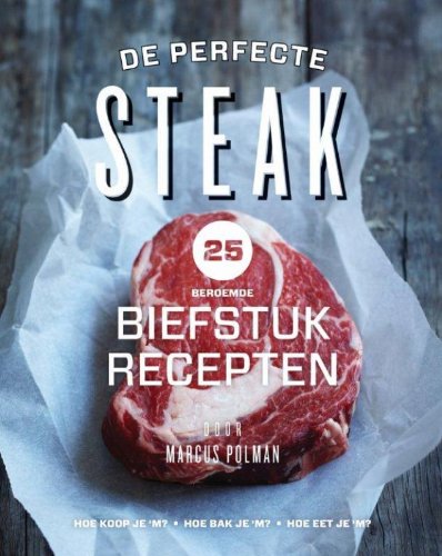 Handboek voor de perfecte steak: 25: wat elke man moet weten over biefstuk bakken + 25 beroemde biefstukgerechten Leisure, Home & Garden