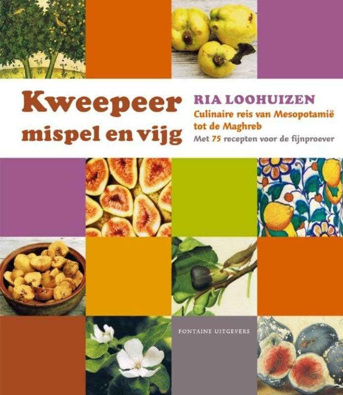 Kweepeer, mispel en vijg: culinaire reis van Mesopotamië tot de Maghreb : met 75 recepten voor de fijnproever book