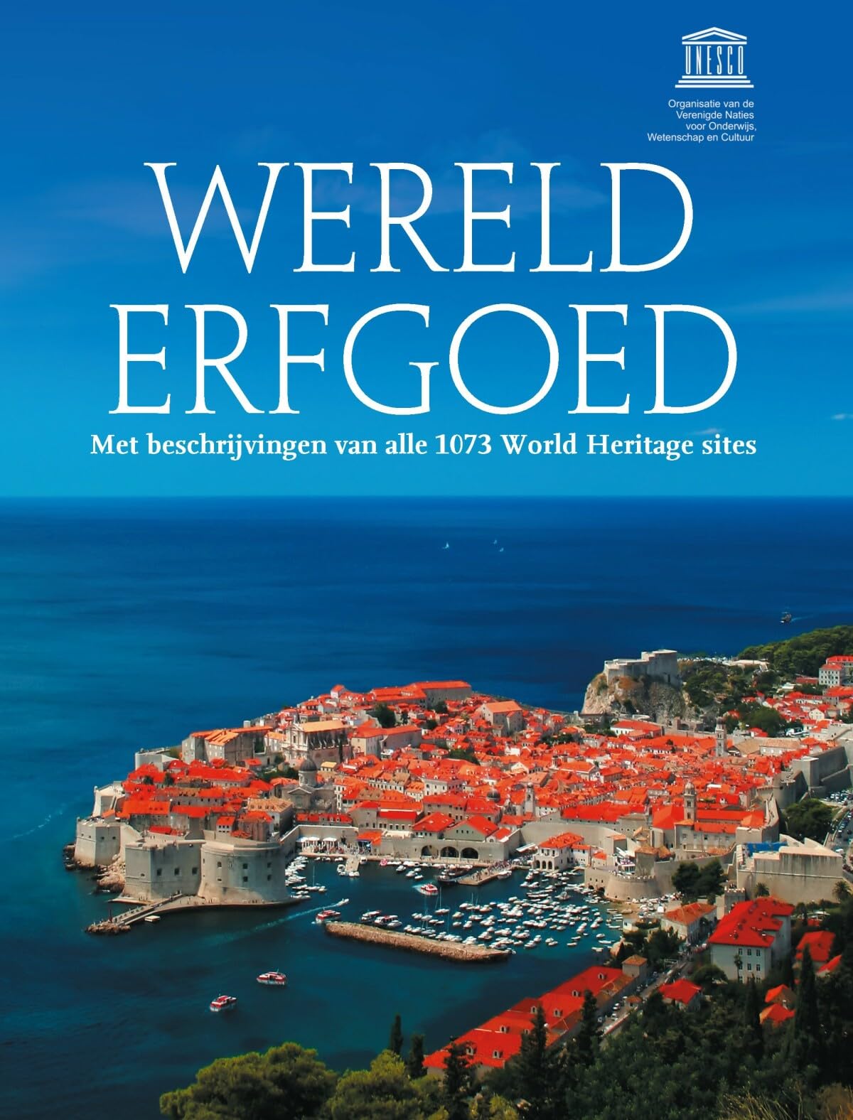 Werelderfgoed: met beschrijvingen van alle 1073 sites op de UNESCO-Werelderfgoedlijst book