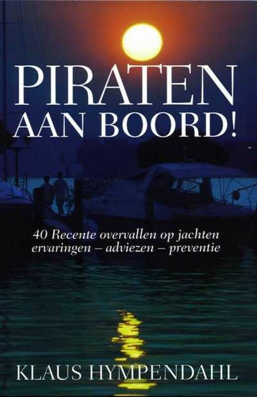 Piraten aan boord!: 40 recente overvallen op jachten : ervaringen - adviezen - preventie Leisure, Home & Garden