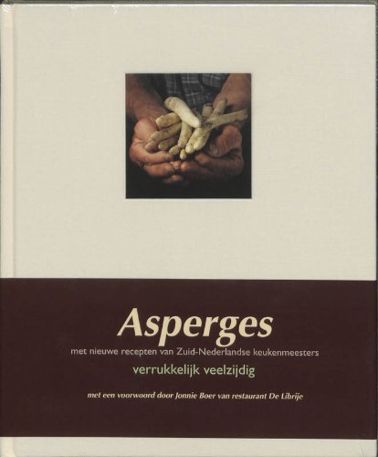Asperges - verrukkelijk veelzijdig: met nieuwe recepten van Zuidnederlandse keukenmeesters book