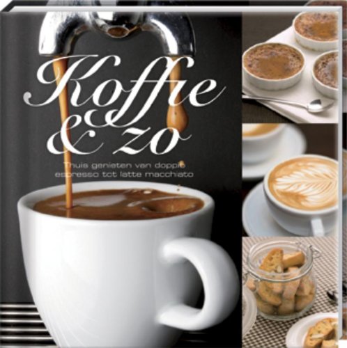 Koffie & zo: thuis genieten van doppio espresso tot latte macchiato book