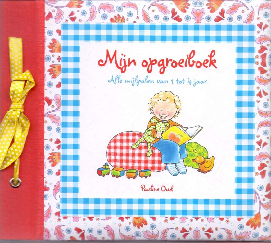 Mijn opgroeiboek: alle mijlpalen van 1 tot 4 jaar book