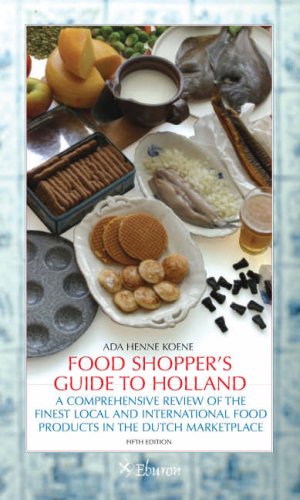 Food Shopper's Guide to Holland: A Comprehensive Review of the Finest Local and International Food Products in the Dutch Marketplace Leisure, Home & Garden