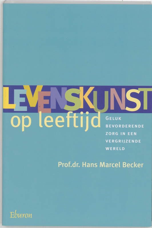 Levenskunst op Leeftijd: geluk bevorderende zorg in een vergrijzende wereld book