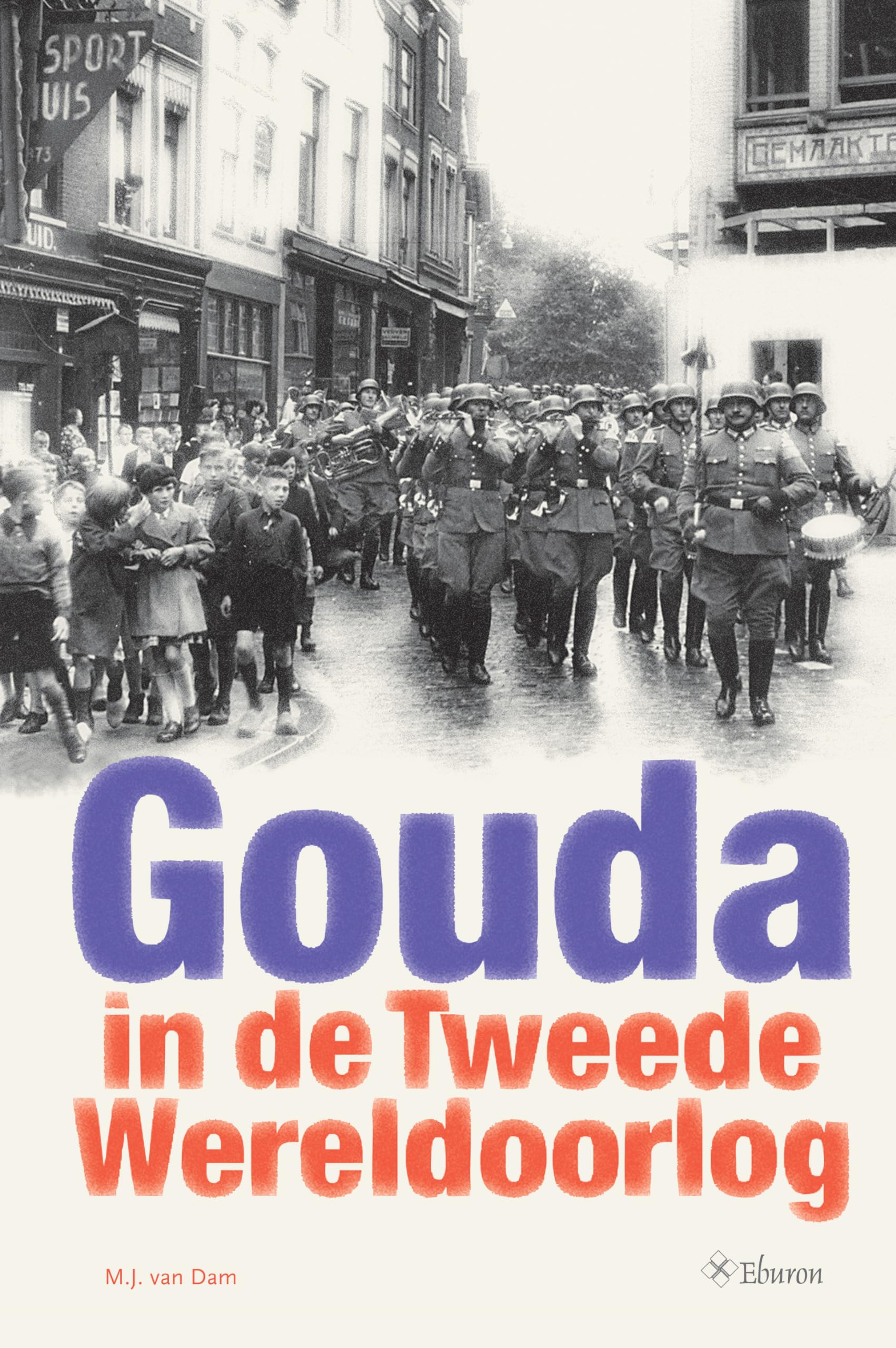 Gouda in de Tweede Wereldoorlog: Historische Vereniging Die Goude vij-en -twintigste verzameling bijdragen book