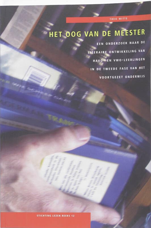 Stichting Lezen reeks 12: Het oog van de meester: een onderzoek naar de literaire ontwikkeling van havo- en vwo-leerlingen in de tweede fase van het voortgezet onderwijs Novels & Short Stories