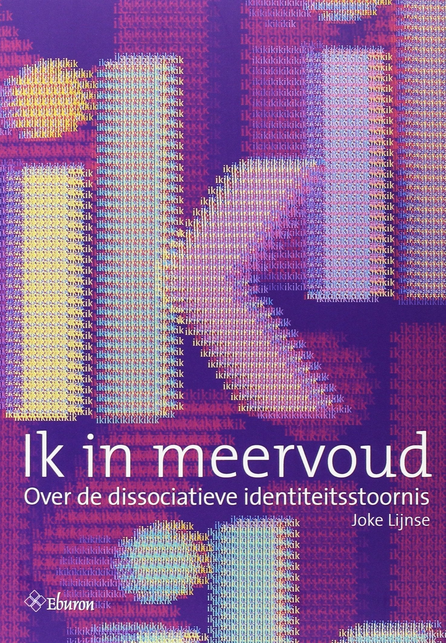 Ik in meervoud: over de dissociatieve identiteitsstoornis : handboek voor hulpverleners, patiënten en hun omgeving book
