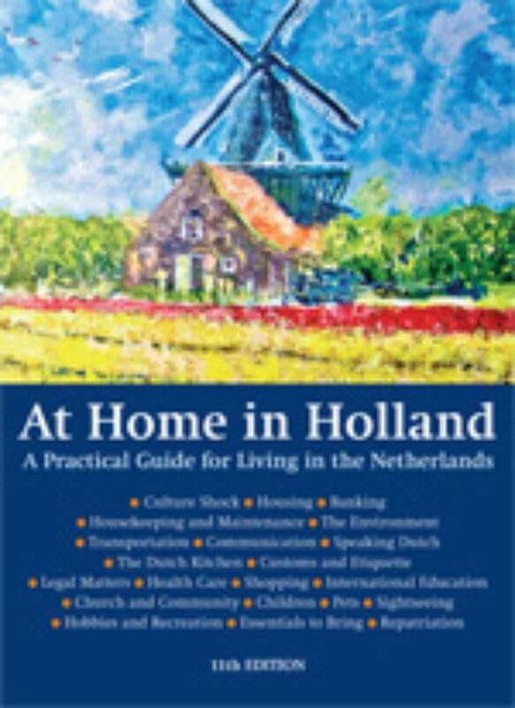 At Home in Holland: A Practical Guide for Living in the Netherlands Leisure, Home & Garden