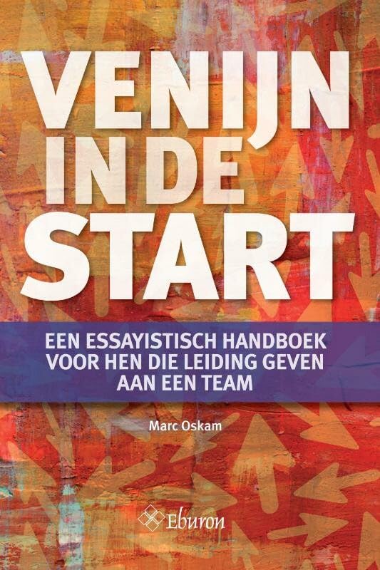 Venijn in de start: een essayistisch handboek voor hen die leiding geven aan een team book