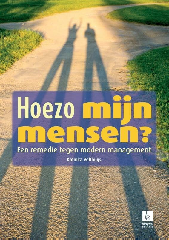 Hoezo, mijn mensen?: een remedie tegen modern management book