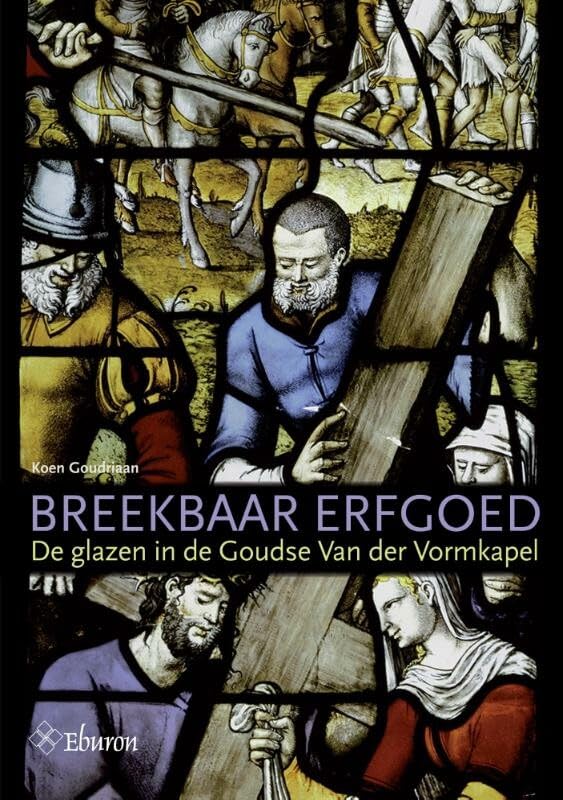 Breekbaar erfgoed: De glazen in de Goudse van der Vormkapel book