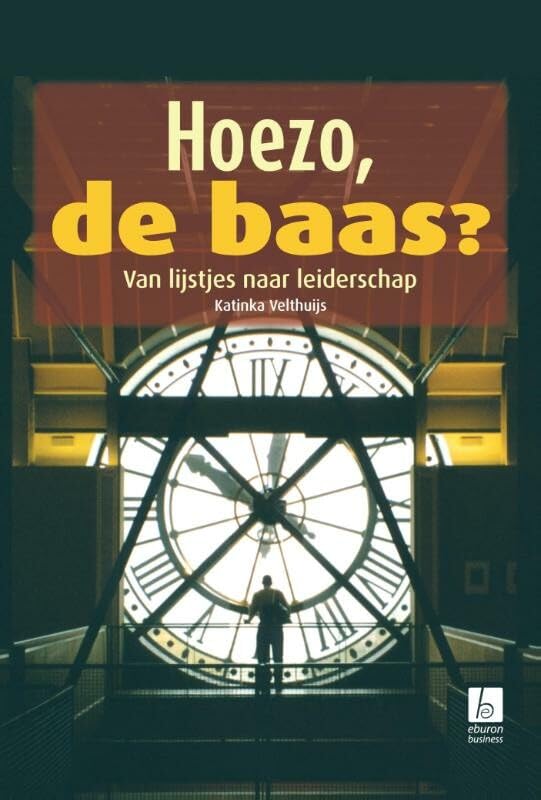 Hoezo, de baas?: van lijstjes naar leiderschap book