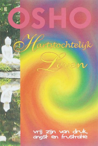 Hartstochtelijk leven: vrij zijn van druk, angst en frustatie book