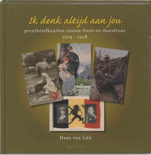 Ik denk altijd aan jou: prentbriefkaarten tussen front en thuisfront 1914 - 1918 book