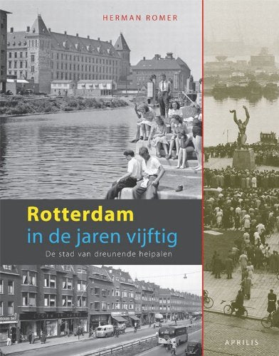 Rotterdam in de jaren vijftig: de stad van dreunende heipalen book