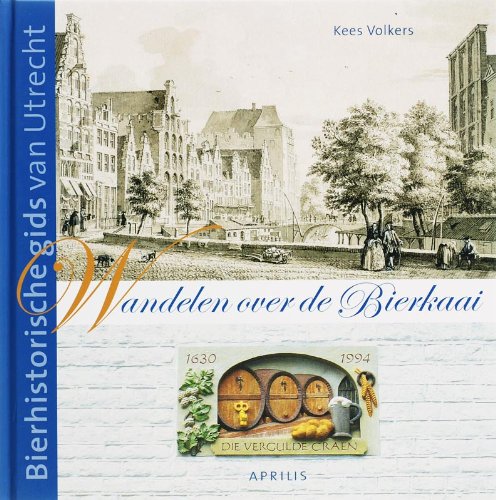 Wandelen over de Bierkaai: bierhistorische gids van Utrecht book