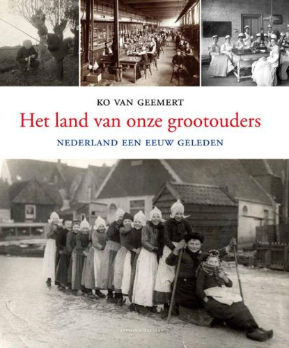 Het land van onze grootouders: Nederland een eeuw geleden book