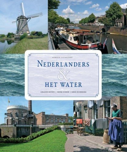 Nederlanders en het water: geschiedenis, schoonheid en welvaart book