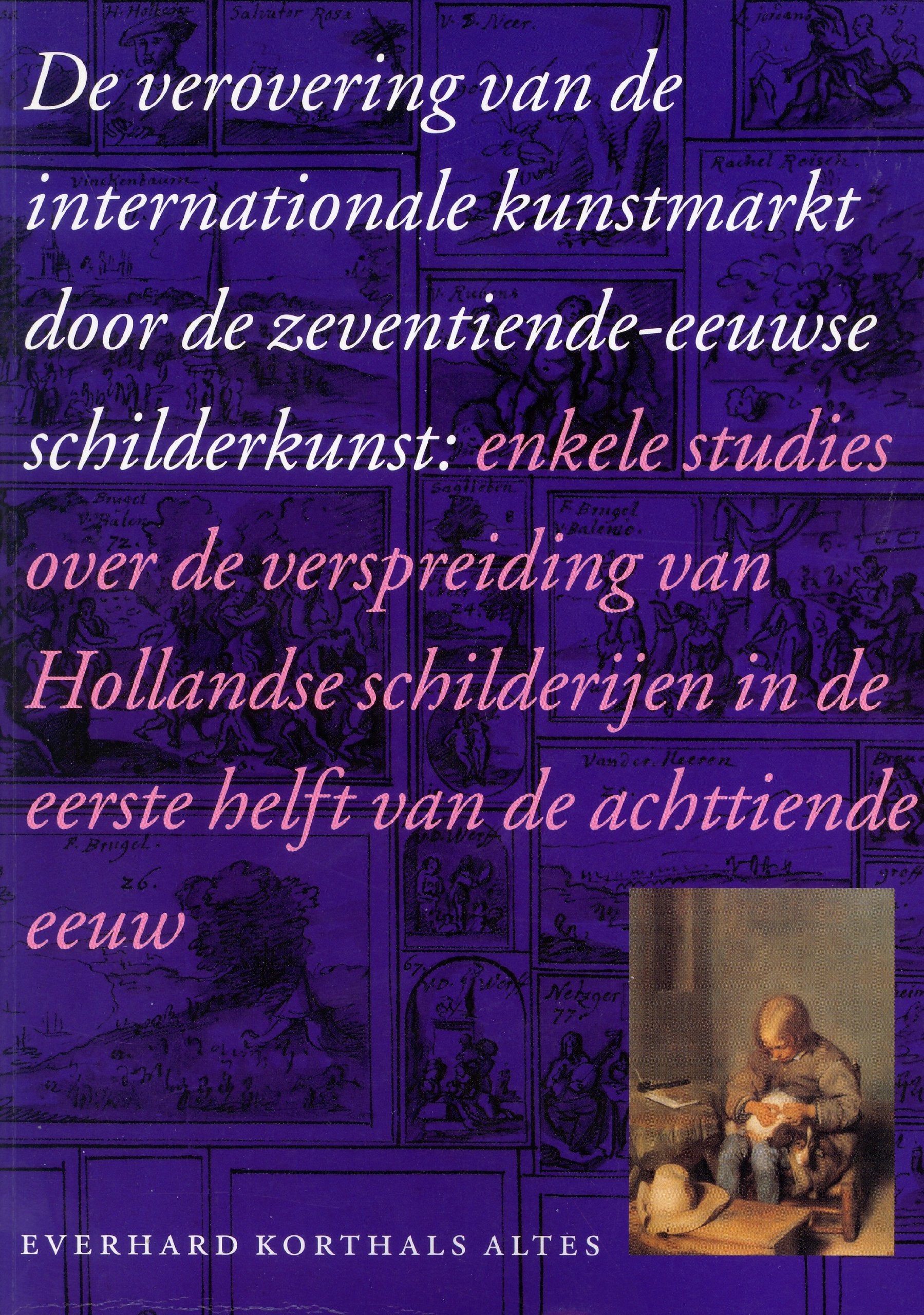 De verovering van de internationale kunstmarkt door de zeventiende-eeuwse schilderkunst: enkele studies over de verspreiding van Hollandse schilderijen in de eerste helft van de achttiende eeuw book