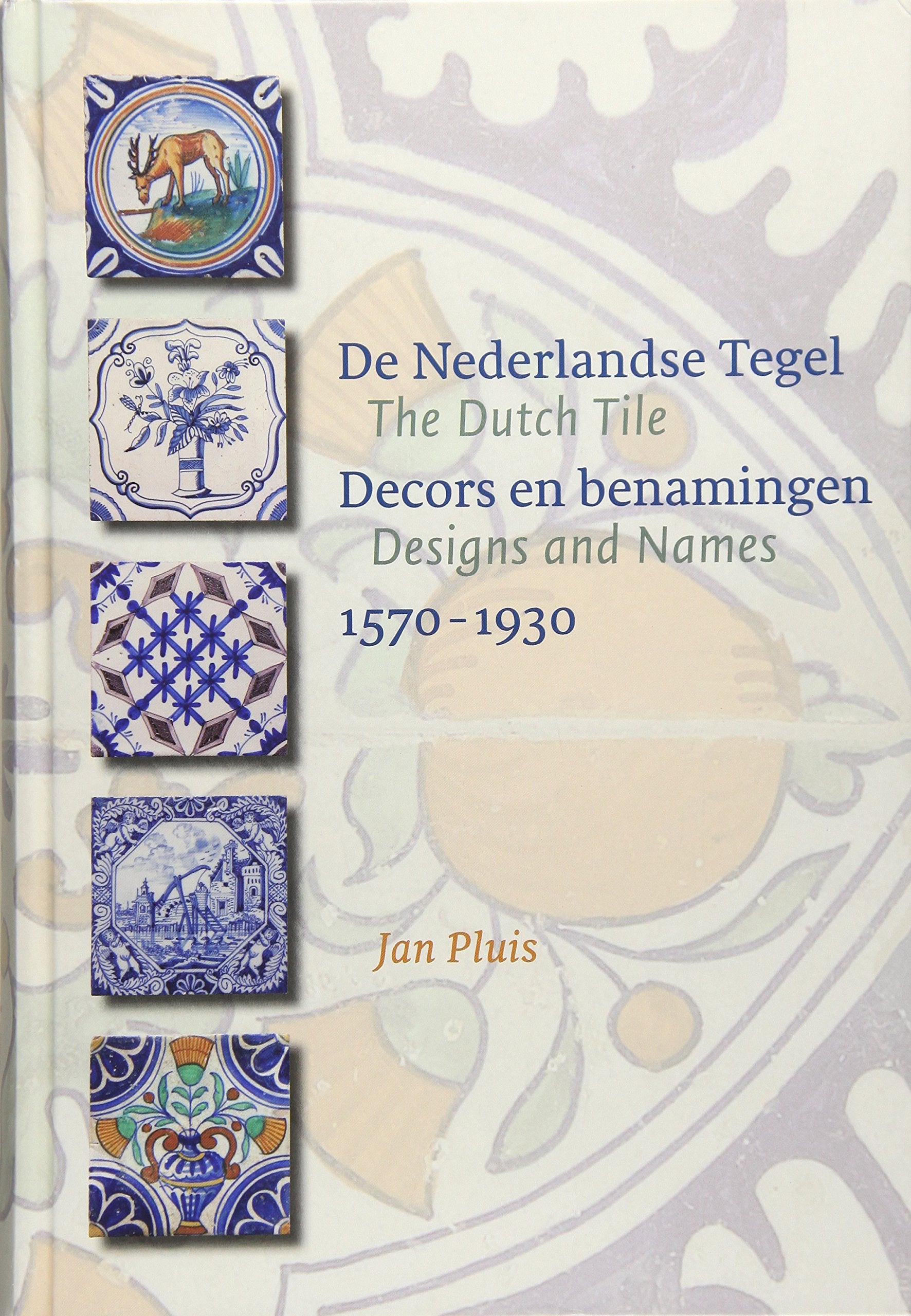 The Dutch Tile: Designs and Names 1570-1930 Film, Art & Culture