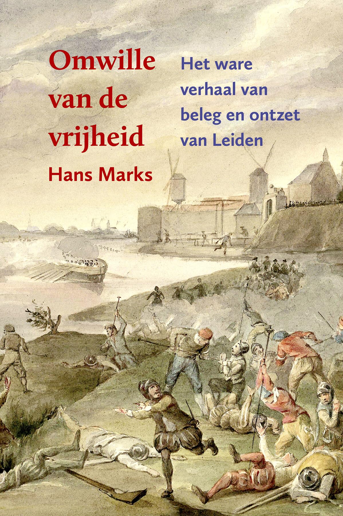 Omwille van de vrijheid: het ware verhaal van beleg en ontzet van Leiden book