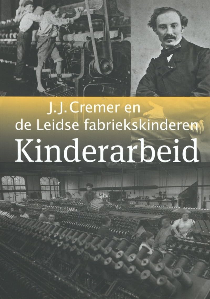 Kinderarbeid: J. J. Cremer en de Leidse Fabriekskinderen book