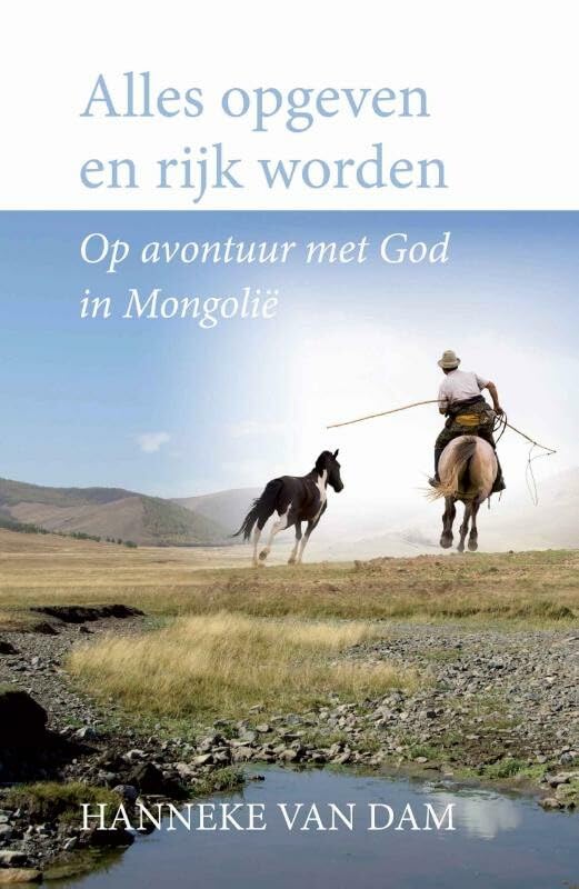 Alles opgeven en rijk worden: op avontuur met god in Mongolie book