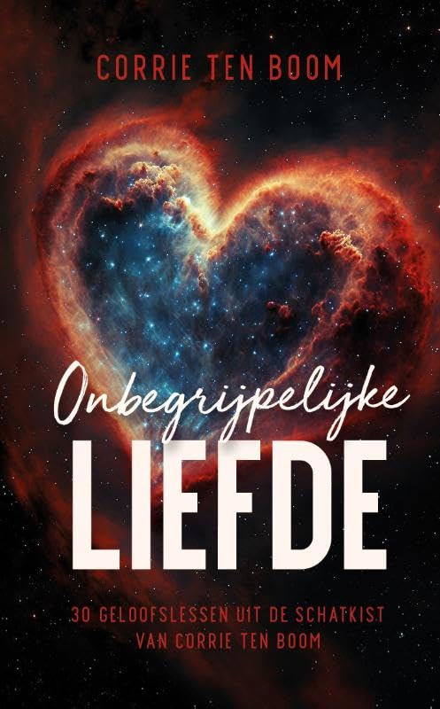 Onbegrijpelijke liefde: 30 Geloofslessen uit de schatkist van Corrie ten Boom book