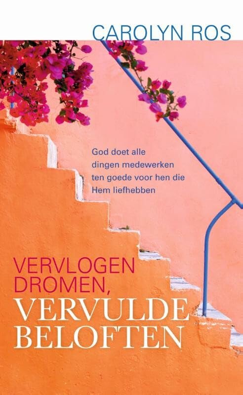 Vervlogen dromen, vervulde beloften: God doet alle medewerken ten goede voor hen die Hem liefhebben book