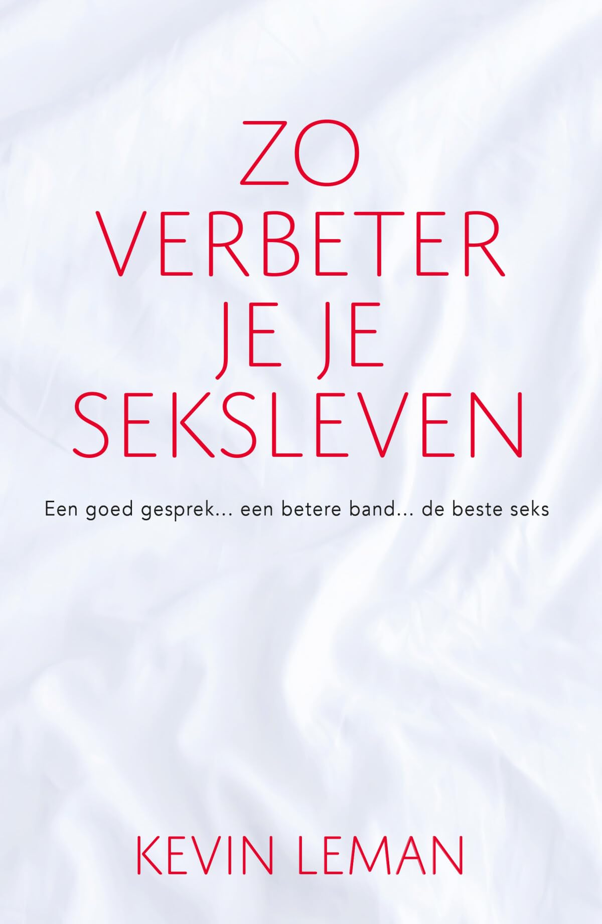 Zo verbeter je je seksleven: een goed gesprek... een betere band... de beste seks book