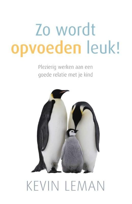 Zo wordt opvoeden leuk!: plezierig werken aan een goede relatie met je kind book