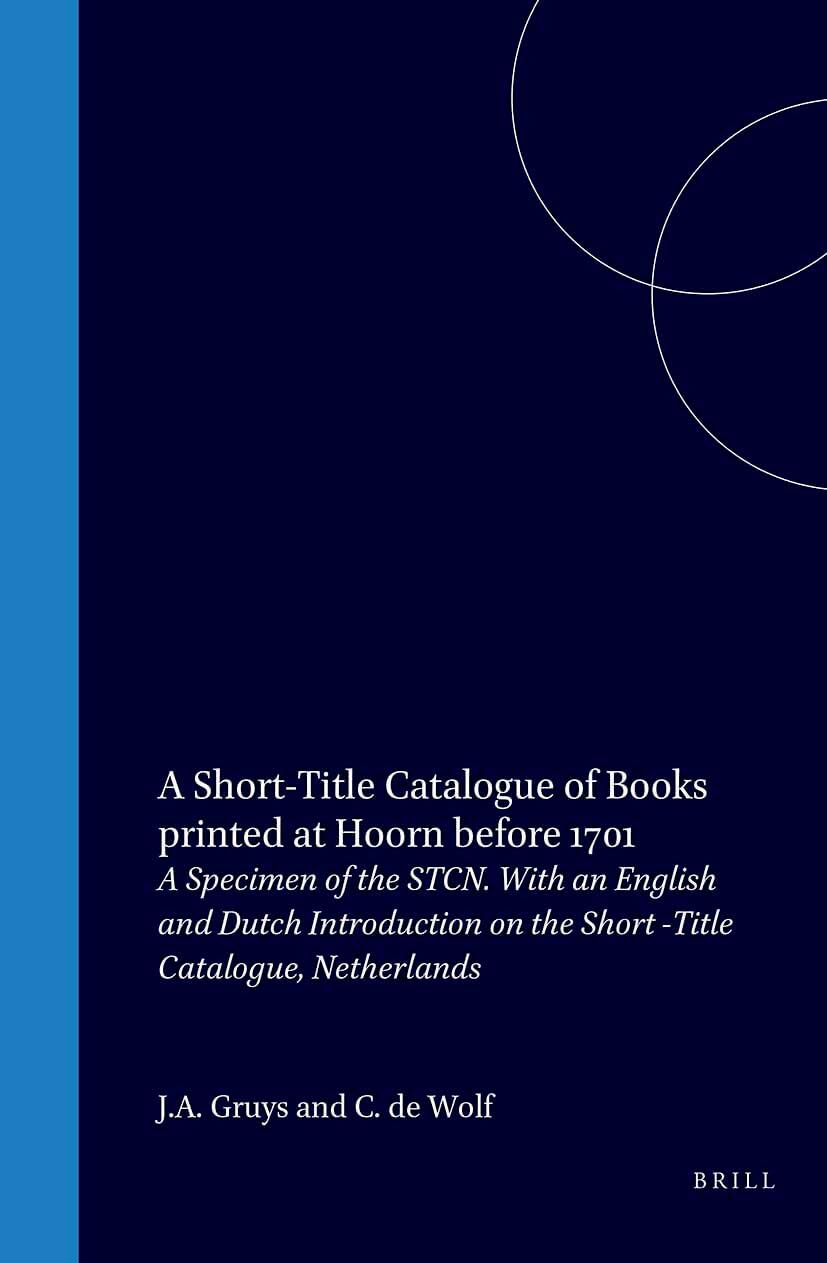 A Short-Title Catalogue of Books Printed at Hoorn Before 1701: A Specimen of the Stcn. with an English and Dutch Introduction on the Short -Title ... Bibliographica Neerlandica, Band 12) Contemporary literature Books