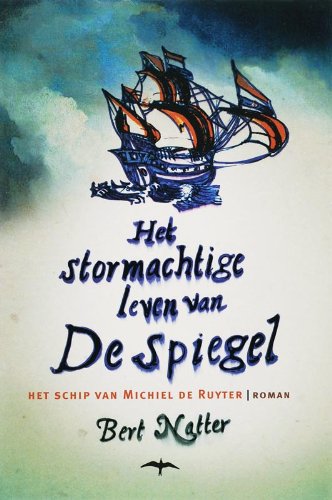 Het stormachtige leven van De Spiegel: het schip van Michiel de Ruyter book
