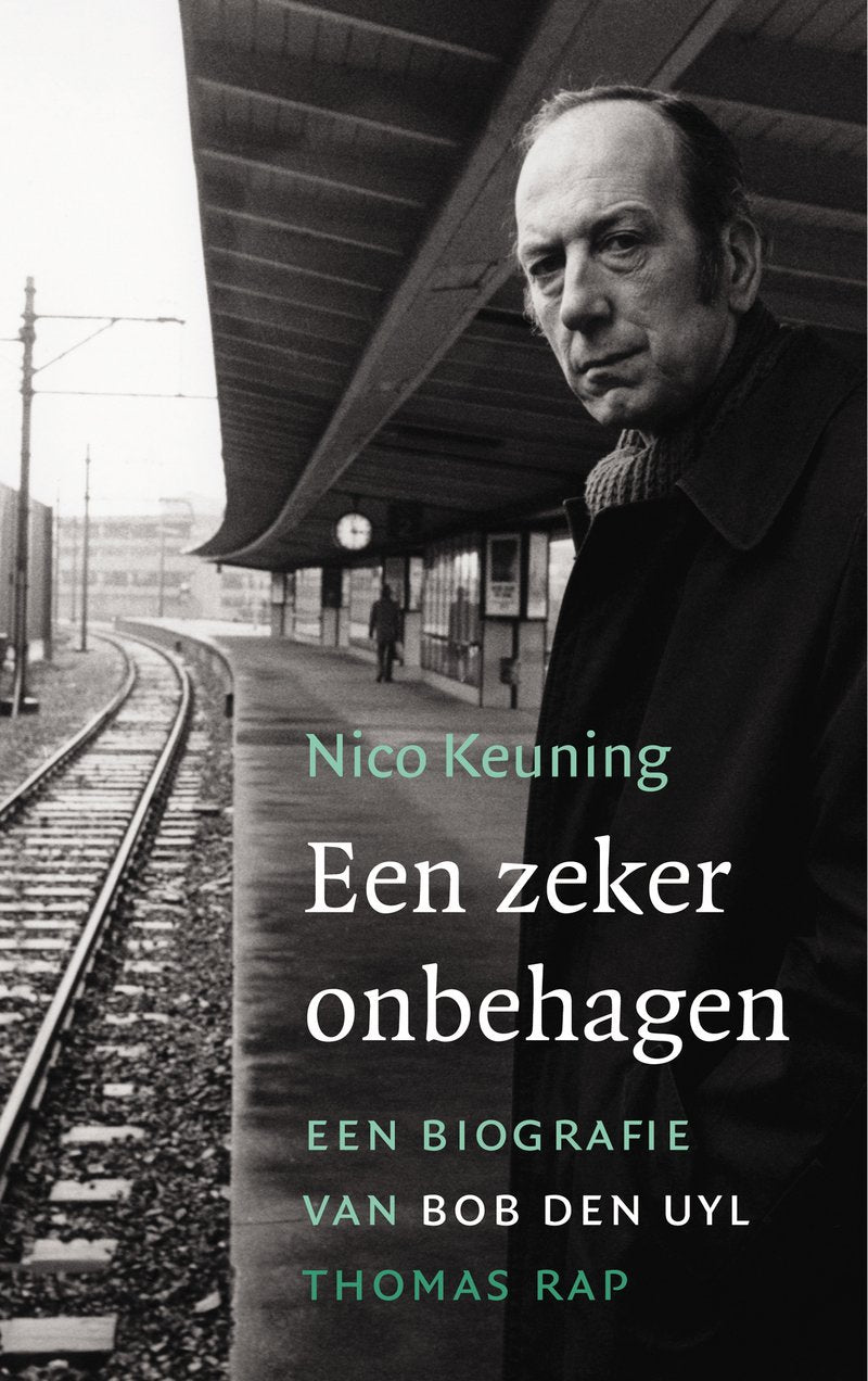 Een zeker onbehagen: een biografie van Bob den Uyl book