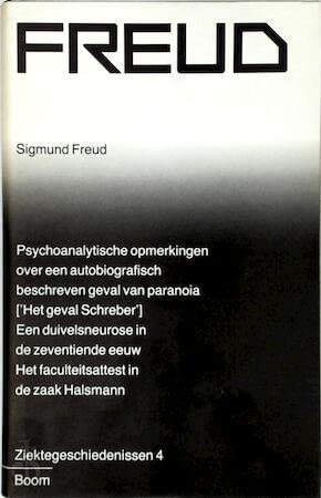 Sigmund Freud Nederlandse editie 4: Psychoanalytische opmerkingen over een autobiografisch beschreven geval van paranoia (dementia paranoides) (Het ... ; Het faculteitsattest in de zaak Halsmann book