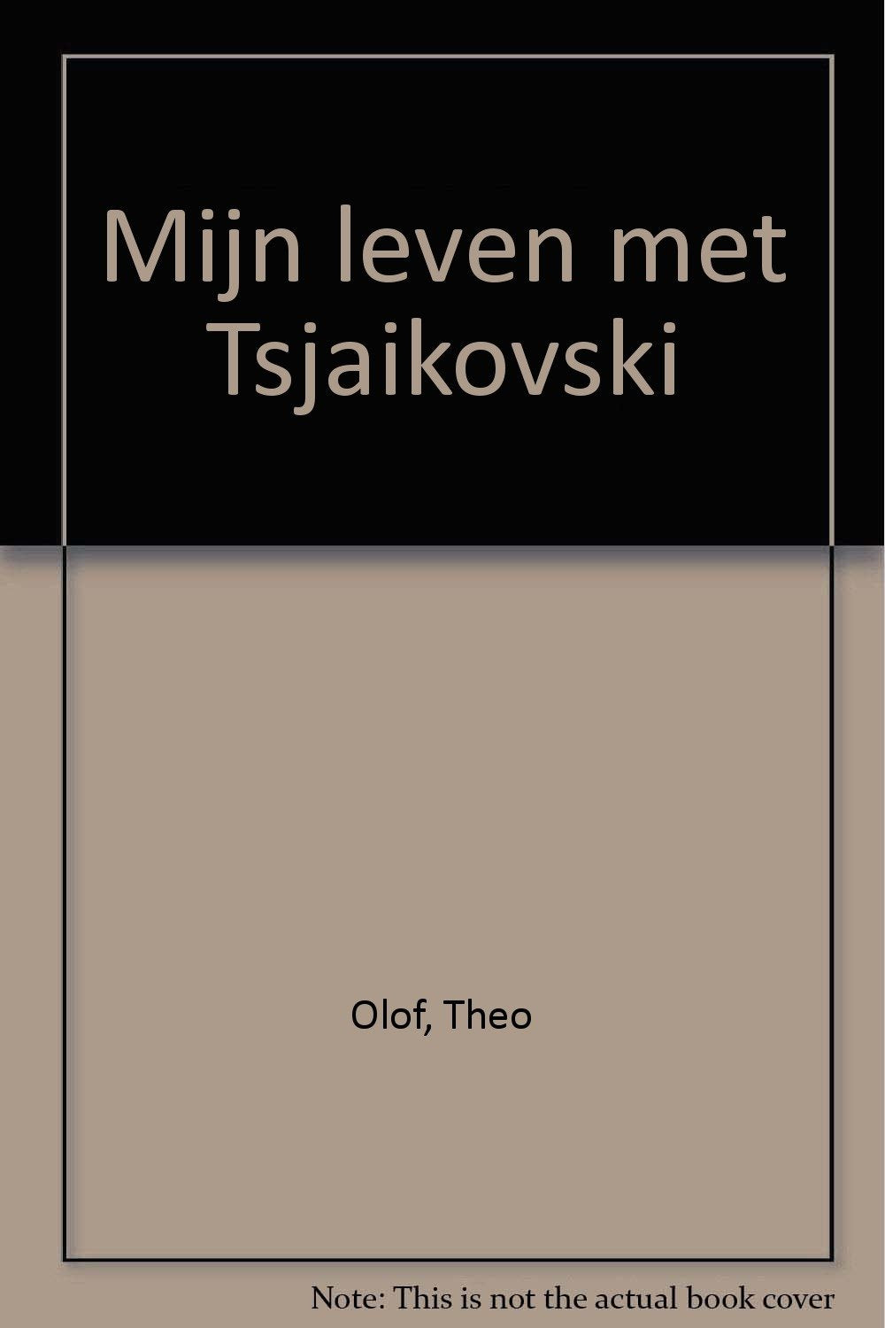 Mijn leven met Tsjaikovski by Olof, Theo Books