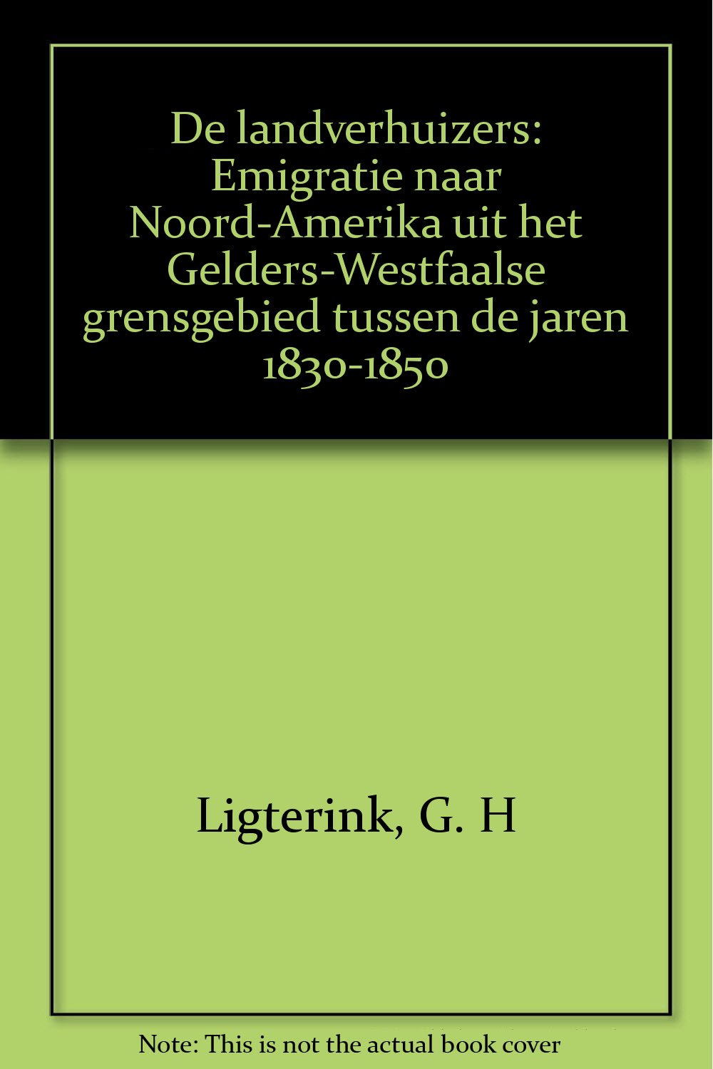 De landverhuizers: Emigratie naar Noord-Amerika uit het Gelders-Westfaalse grensgebied tussen de jaren 1830-1850 Books