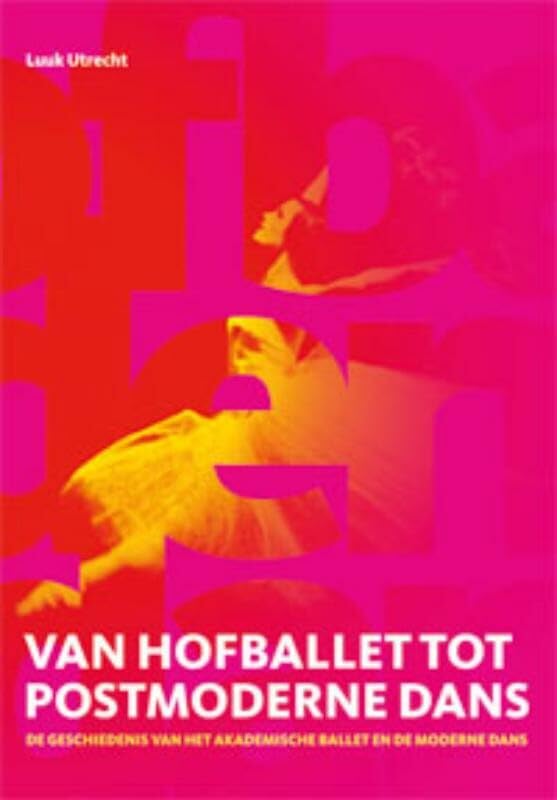 Van hofballet tot postmoderne dans: De geschiedenis van het akademische ballet en de moderne dans book