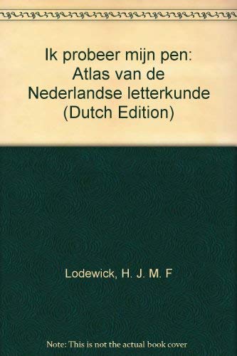 Ik probeer mijn pen ...: atlas van de Nederlandse letterkunde book