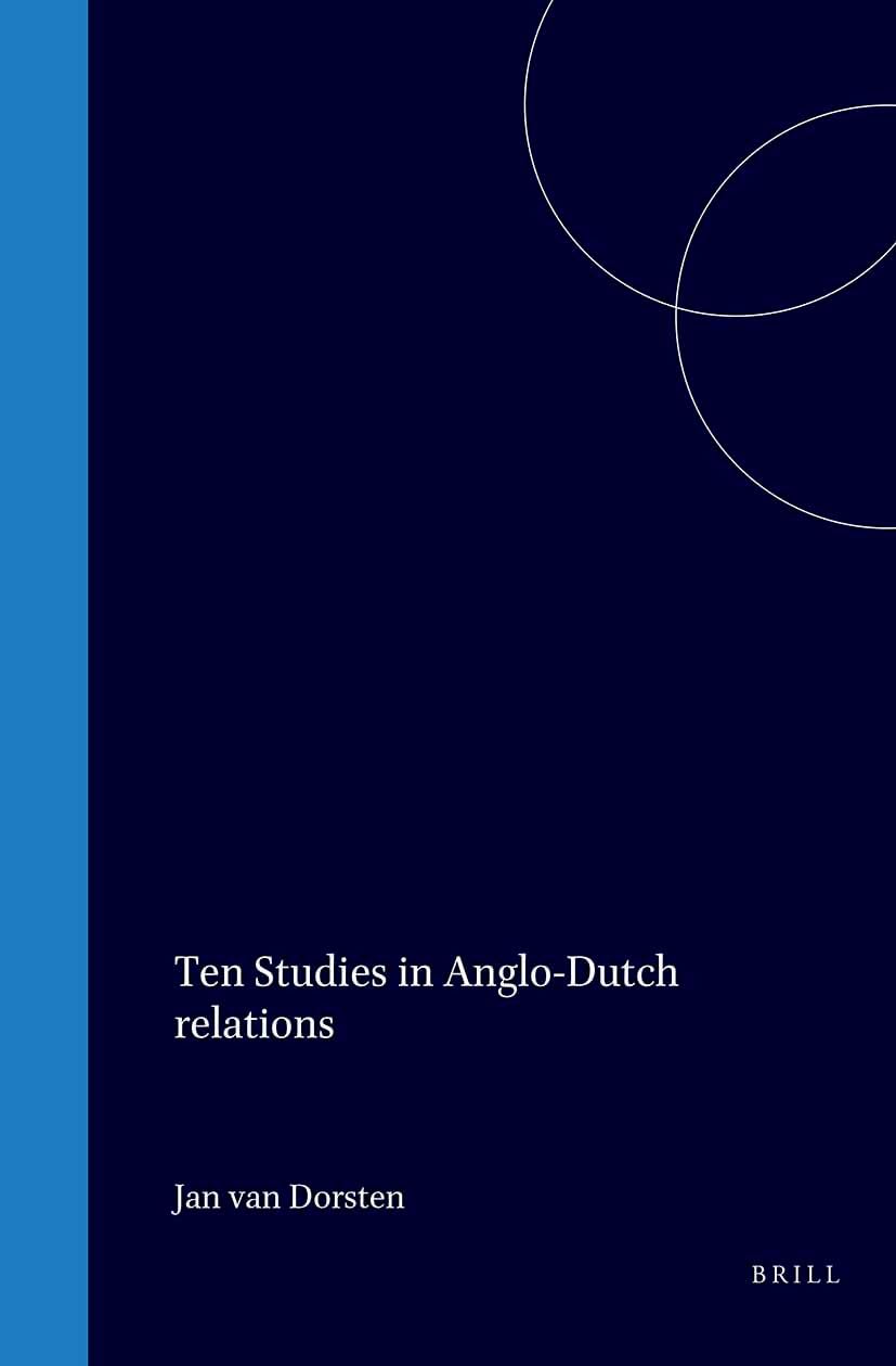 Ten studies in Anglo-Dutch relations (Publications of the Sir Thomas Browne Institute : General series ; no. 5) Books