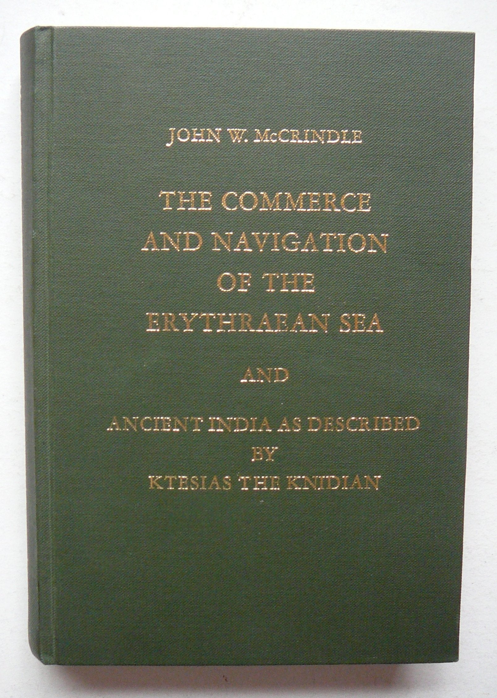 The commerce and navigation of the Erythraean Sea: Being translations of the "Periplus maris Erythraei" by an anonymous writer and partly from ... of that work preserved in other writers Books
