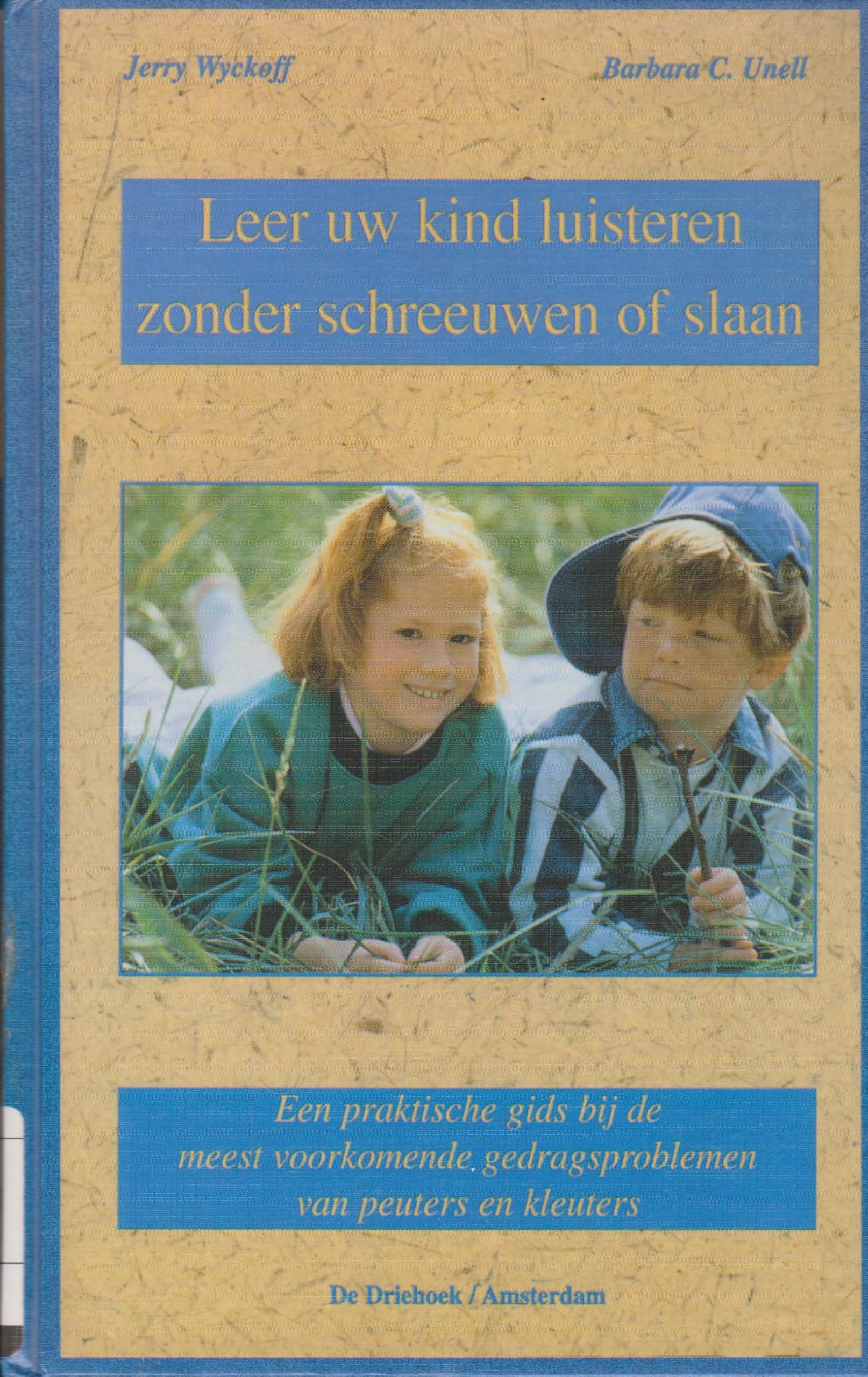 Leer uw kind luisteren zonder schreeuwen of slaan: een praktische gids bij de meest voorkomende gedragsproblemen van peuters en kleuters book