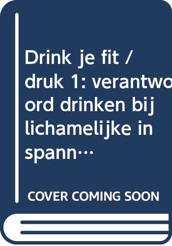 Drink je fit: verantwoord drinken bij lichamelijke inspanning, fitness en sport book
