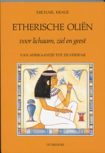Etherische olien: voor lichaam, ziel en geest, van afrikaantje tot zilverspar book