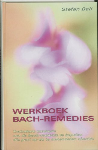 Werkboek Bach-remedies: trefzekere methode om de Bach-remedie te bepalen die past op de te behandelen situatie book